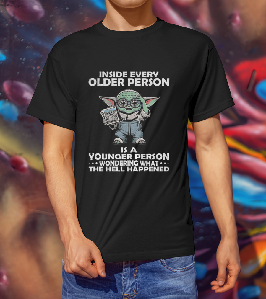 Inside Every Older Person Yoda Younger Person Wondering What The Hell Happened T-Shirt