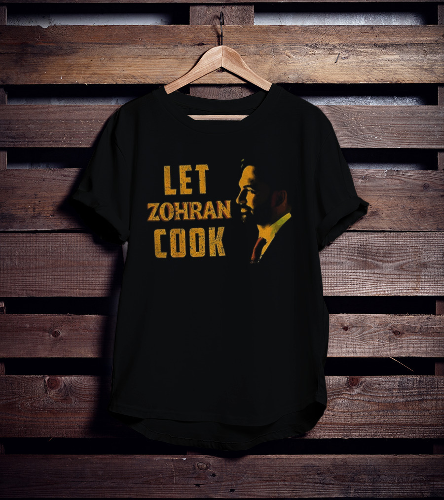 Let Zohran Cook Political Message Zohran Mamdani T-Shirt