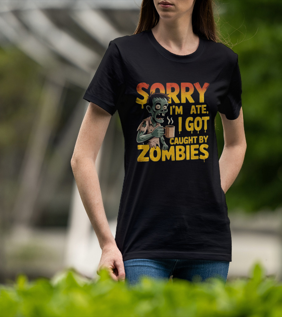 Sorry I'm Late I Got Caught By Zombies Halloween T-Shirt