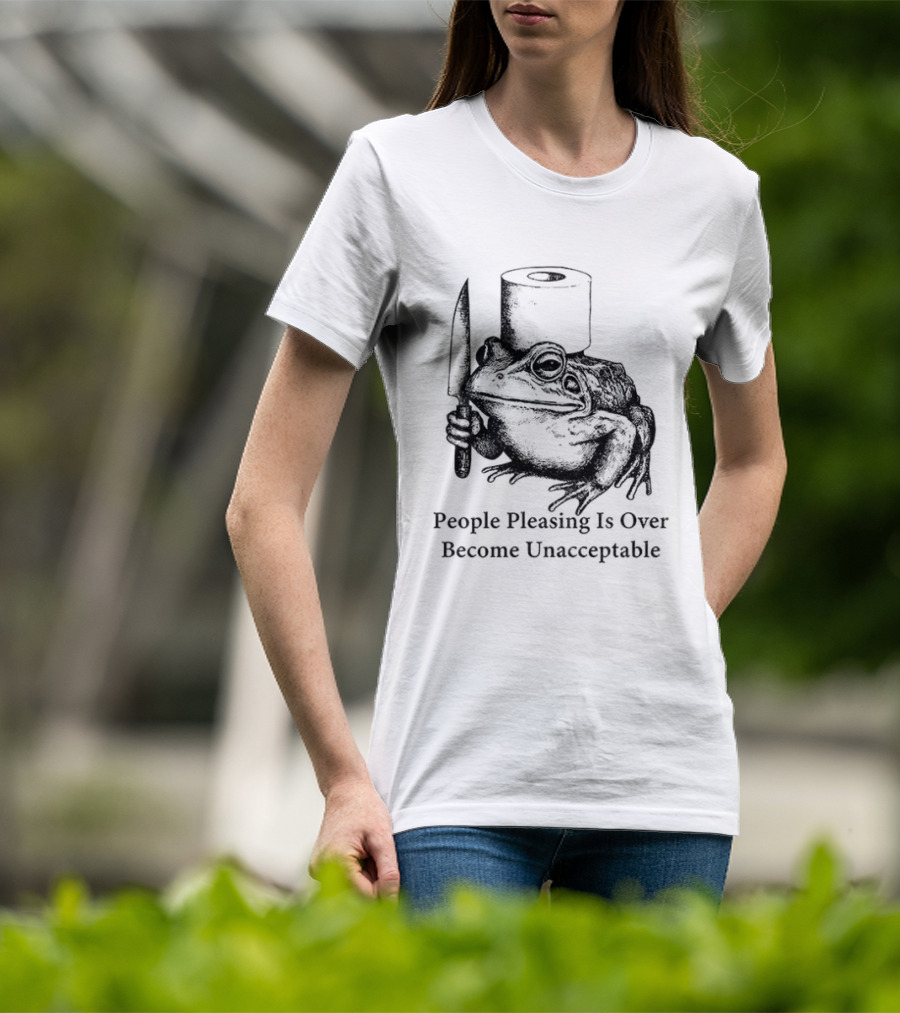 Frog People Pleasing Is Over Become Unacceptable T-Shirt