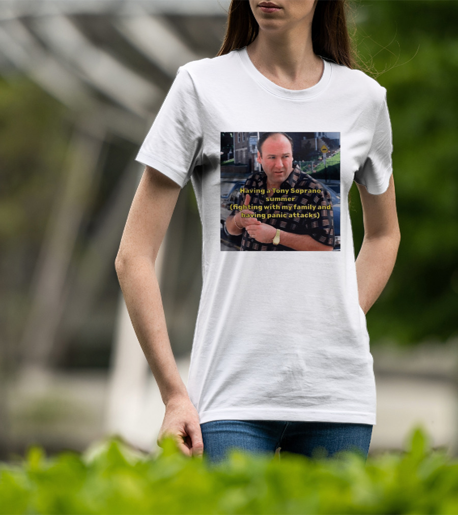 Having A Tony Soprano Summer Fighting With My Family And Having Panic Attacks T-Shirt