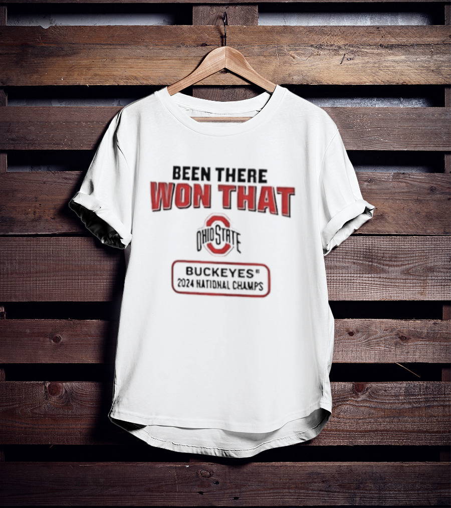 Ohio State Buckeyes Been There Won That 2024 National Champs T-Shirt