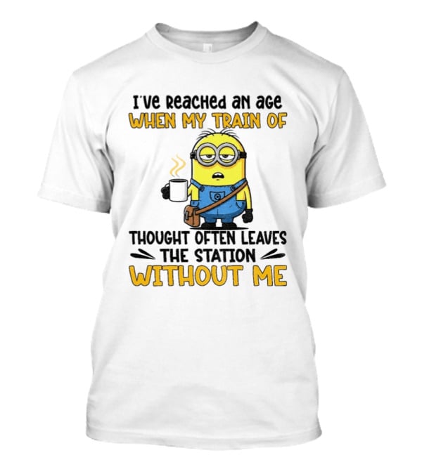 Minion I've Reached An Age Train Of Thought Without Me Coffee T-Shirt