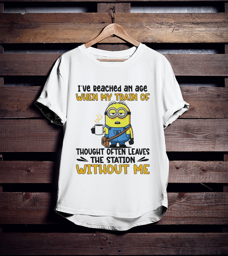 Minion I've Reached An Age Train Of Thought Without Me Coffee T-Shirt