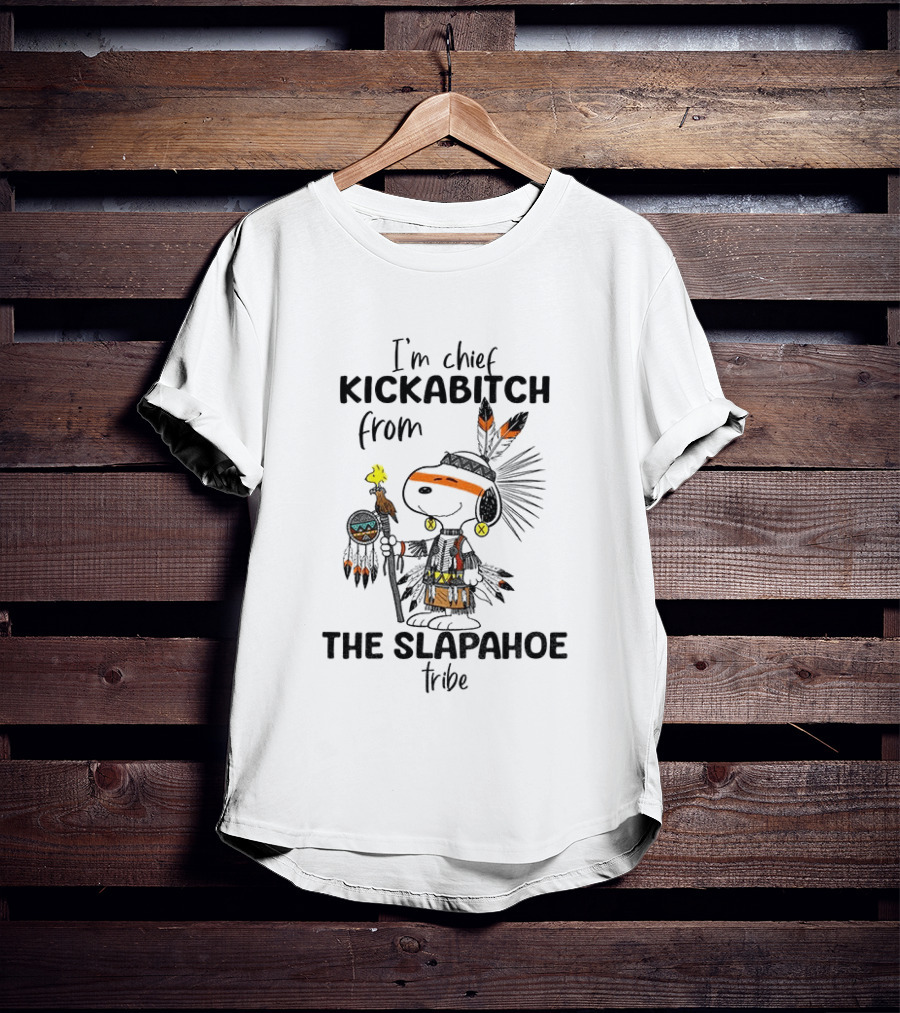 I'm Chief Kickabitch From The Slapahoe Tribe Snoopy And Woodstock T-Shirt