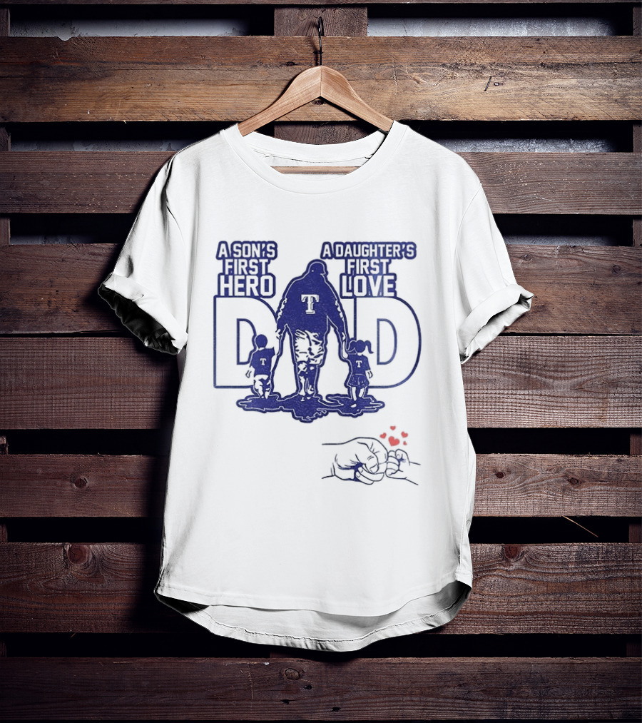 Texas Rangers Dad A Son's First Hero A Daughter's First Love Father's Day 2025 T-Shirt