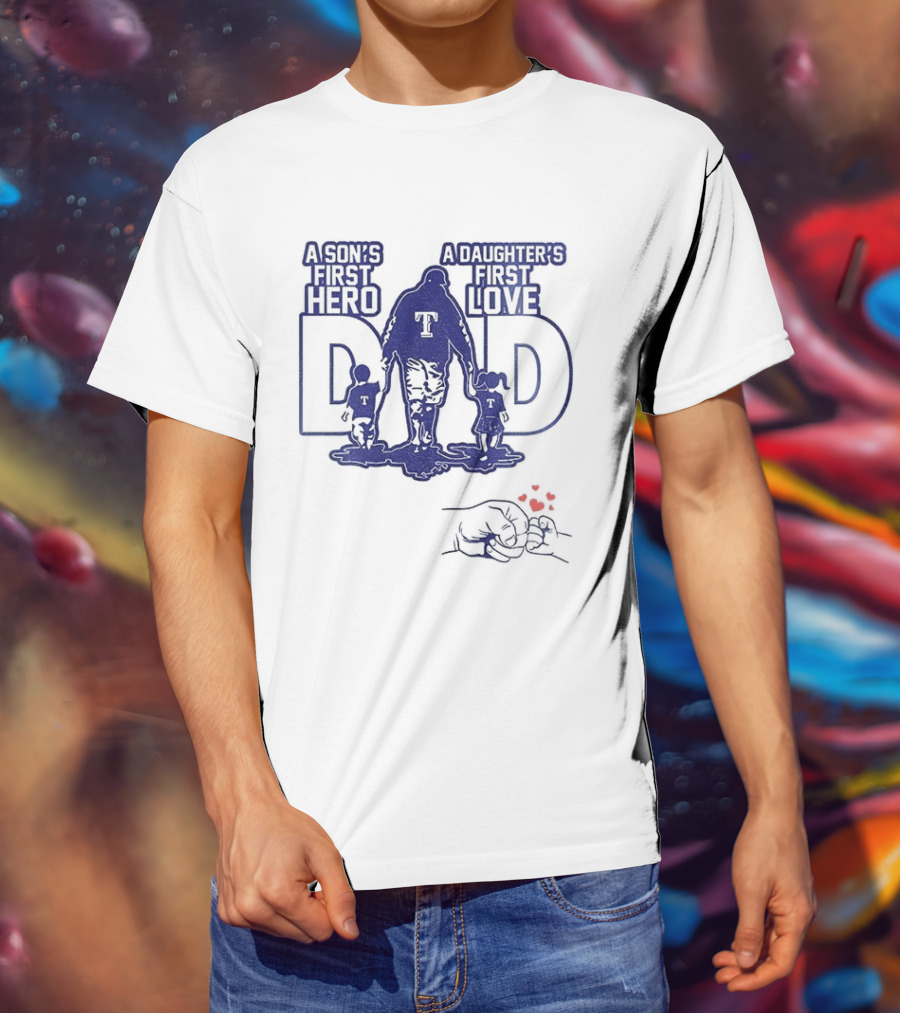 Texas Rangers Dad A Son's First Hero A Daughter's First Love Father's Day 2025 T-Shirt