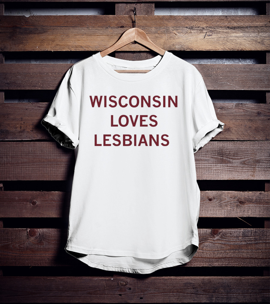 Wisconsin Loves Lesbians Pride Support Message T-Shirt