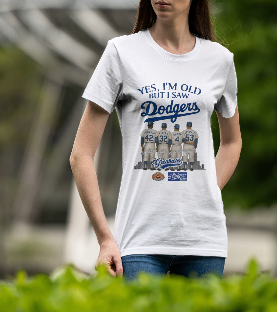 Yes I'm Old But I Saw Dodgers Greatness Jackie Robinson Koufax Snider Drysdale World Series T-Shirt