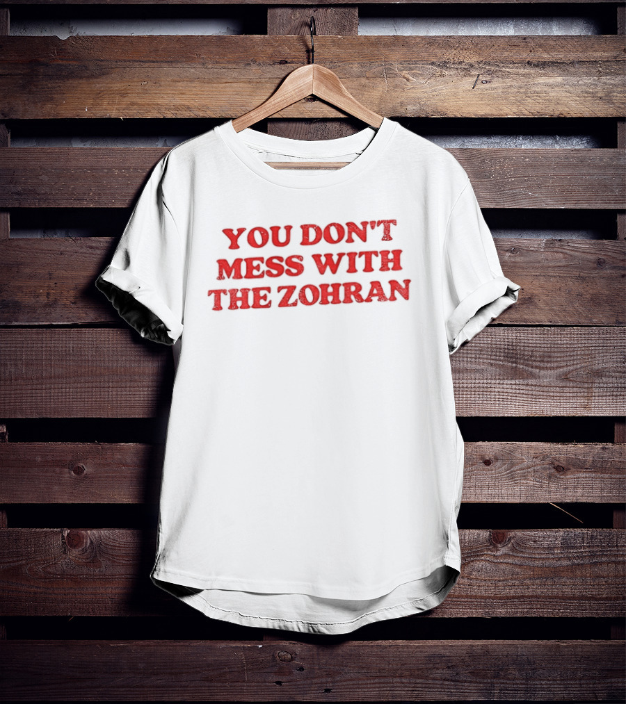 You Don't Mess With The Zohran Mamdani New York City T-Shirt