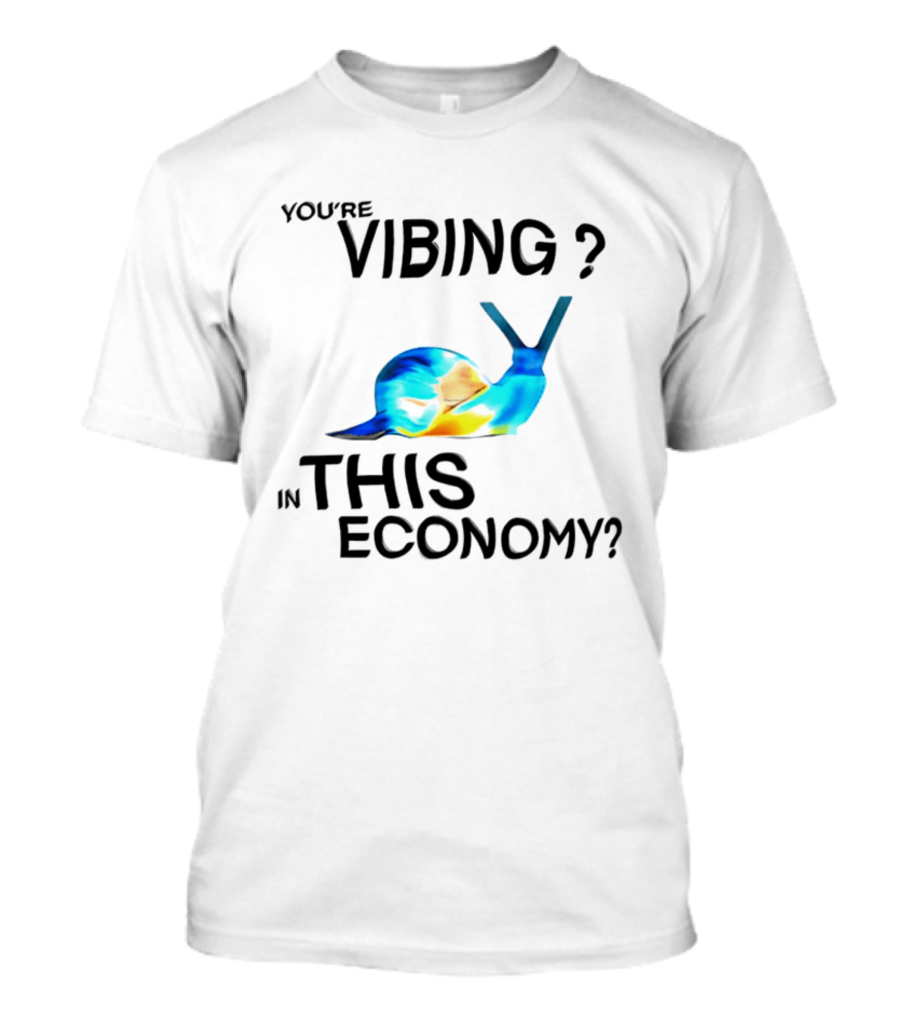 You're Vibing Snail In This Economy T-Shirt