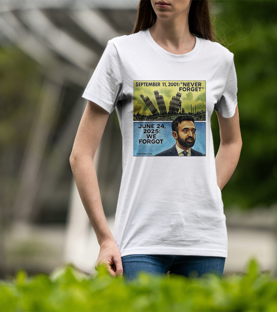 September 11 2001 Never Forget June 24 2025 We Forgot Zohran Mamdani T-Shirt