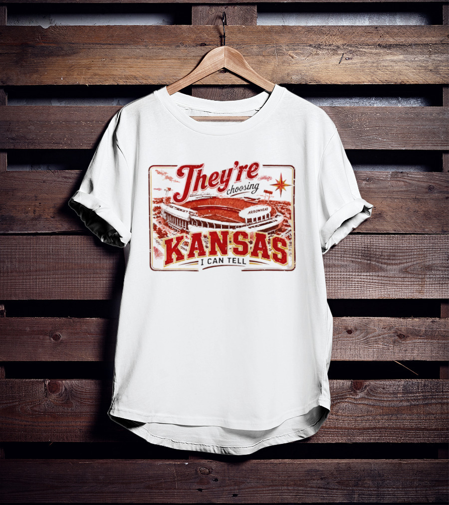 They're Choosing Kansas I Can Tell Arrowhead Stadium T-Shirt