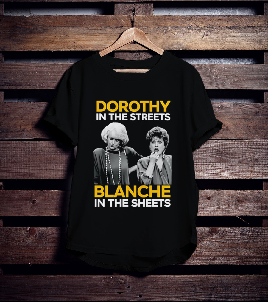 Dorothy In The Streets Blanche In The Sheets The Golden Girls T-Shirt