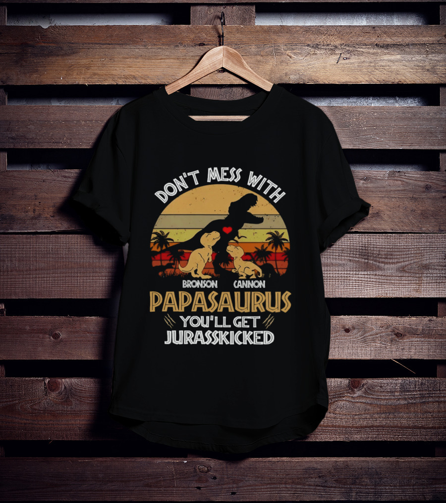 Bronson Cannon Papasaurus Don't Mess With You'll Get Jurasskicked Dinosaur Family T-Shirt