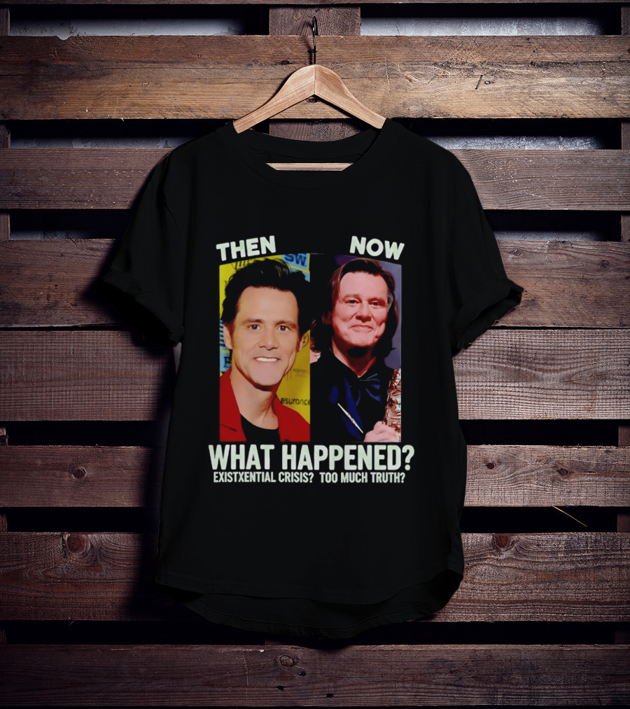 Then Now Jim Carrey What Happened Existential Crisis Too Much Truth T-Shirt