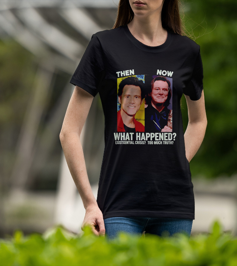 Then Now Jim Carrey What Happened Existential Crisis Too Much Truth T-Shirt