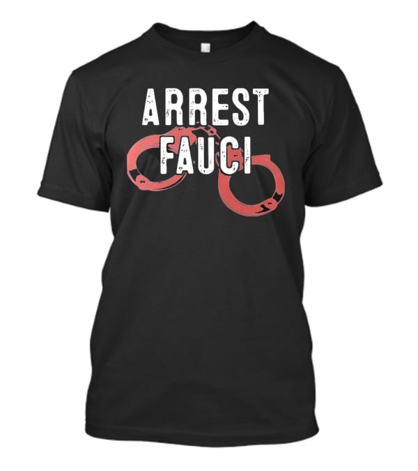 ARREST FAUCI Handcuffs T-Shirt
