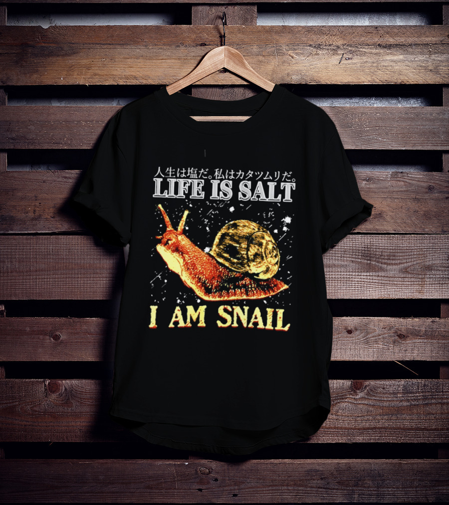 Japanese Humor Life Is Salt I Am Snail T-Shirt