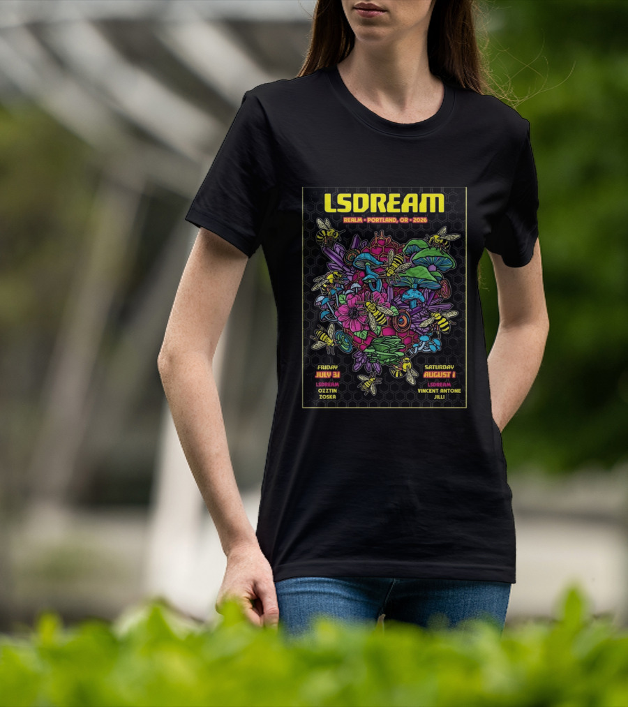 LSDREAM Realm Portland OR 2026 Psychedelic Flowers And Bees Tour July 31 August 1 Oozin Zoska Vincent Antone Jilli T-Shirt