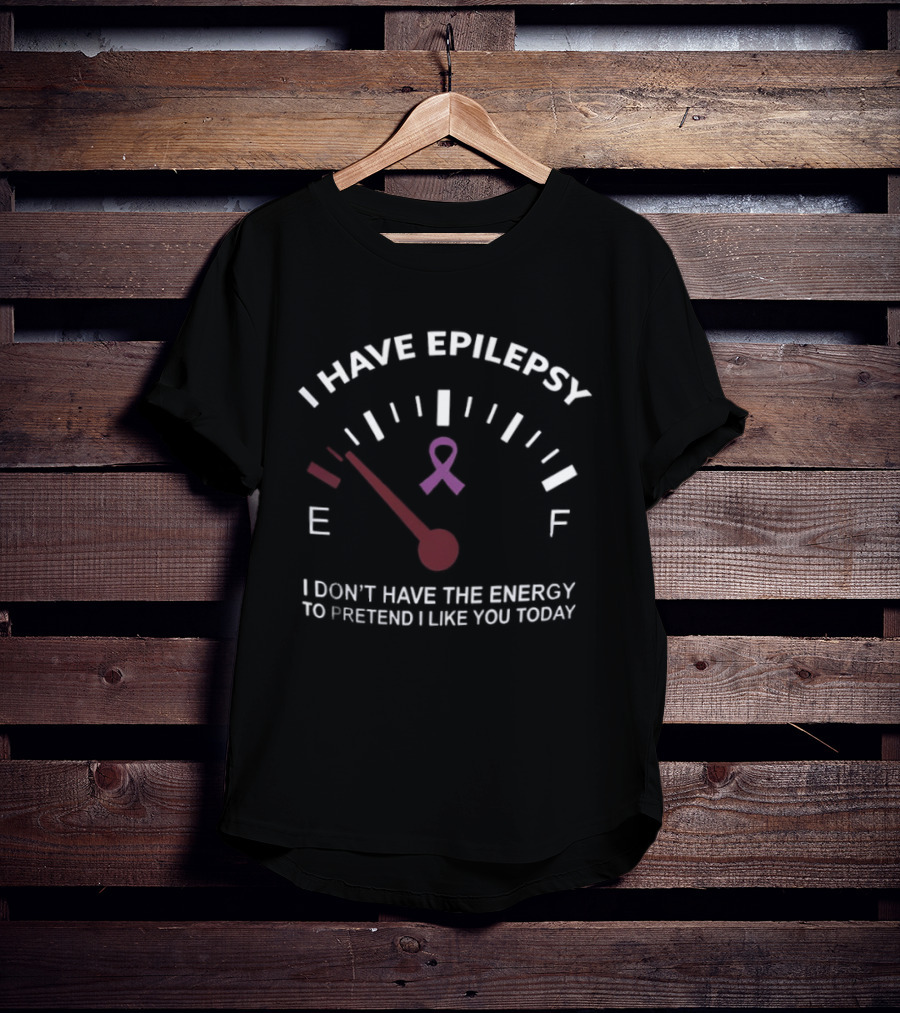 I Have Epilepsy Fuel Gauge Ribbon Energy To Pretend I Like You Today T-Shirt