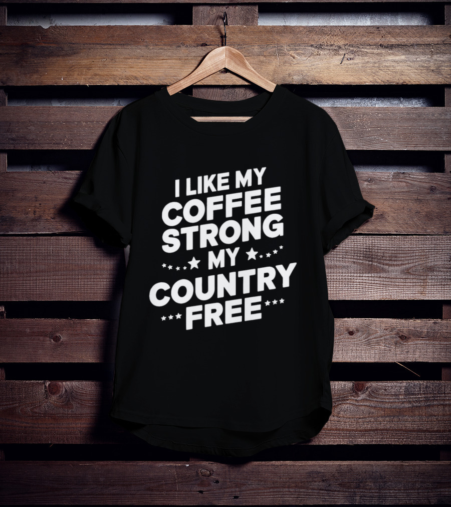 I Like My Coffee Strong My Country Free Stars T-Shirt