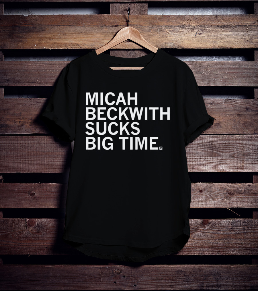 Micah Beckwith Sucks Big Time T-Shirt