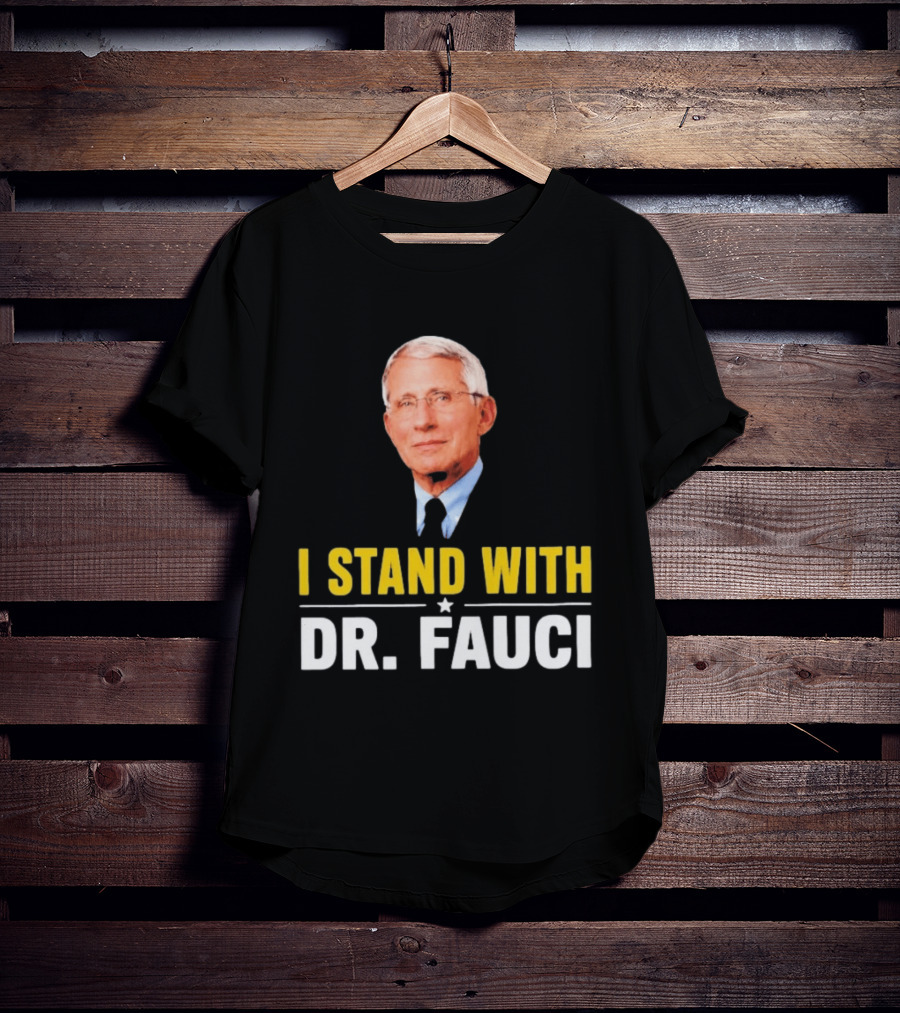 I Stand With Dr. Fauci Support Statement With Dr. Fauci T-Shirt
