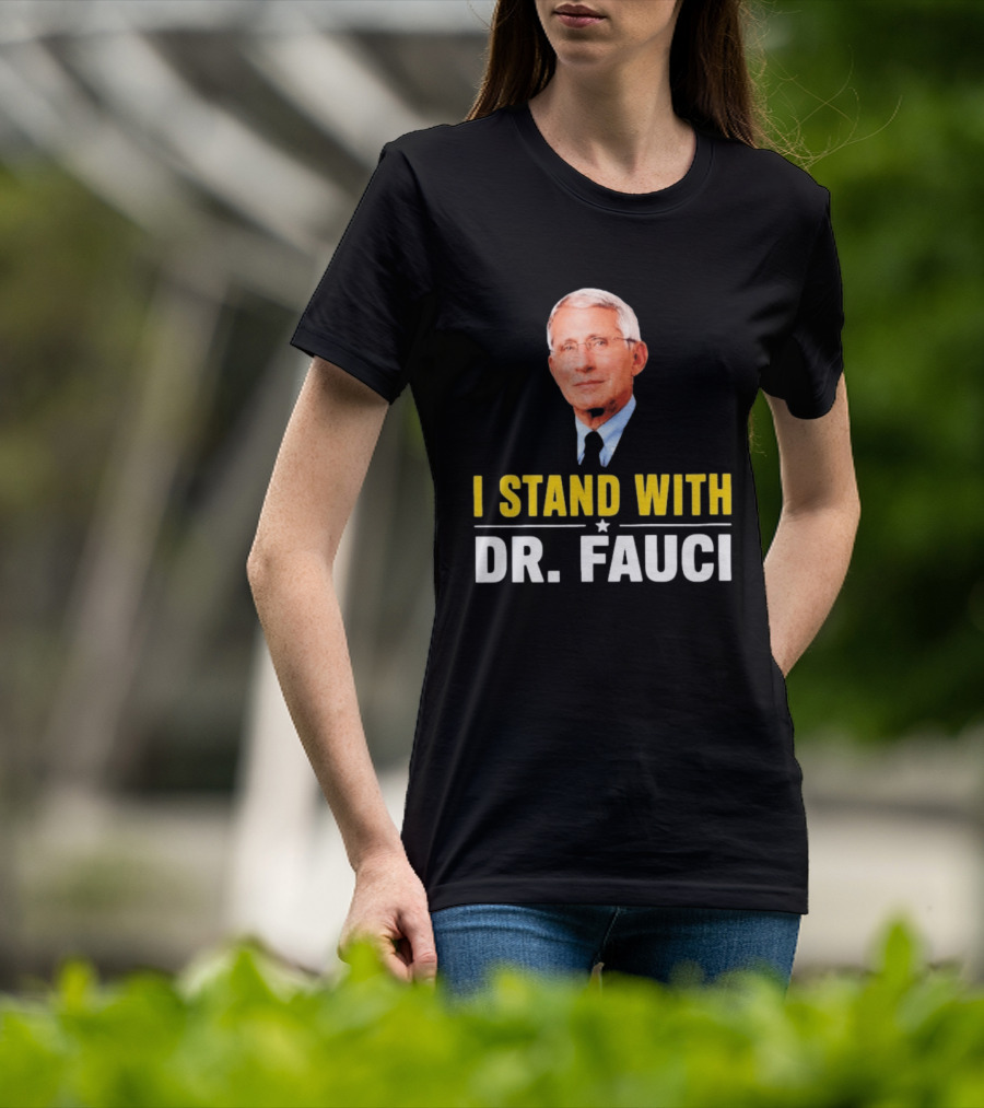 I Stand With Dr. Fauci Support Statement With Dr. Fauci T-Shirt