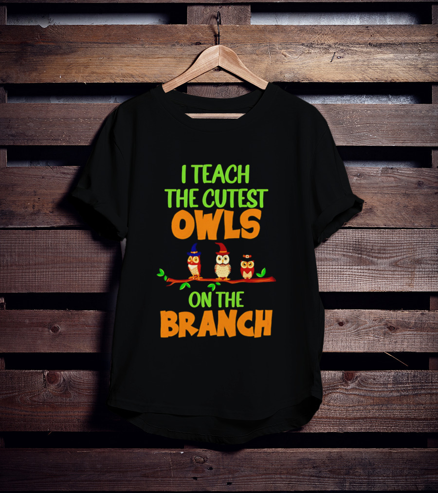 I Teach The Cutest Owls On The Branch Teacher Owl T-Shirt