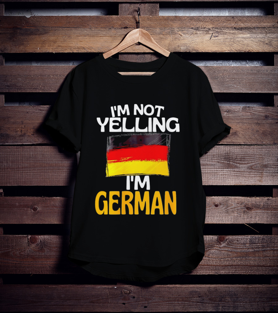I'm Not Yelling I'm German Germany Flag T-Shirt