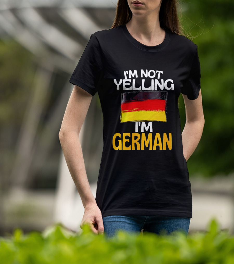 I'm Not Yelling I'm German Germany Flag T-Shirt