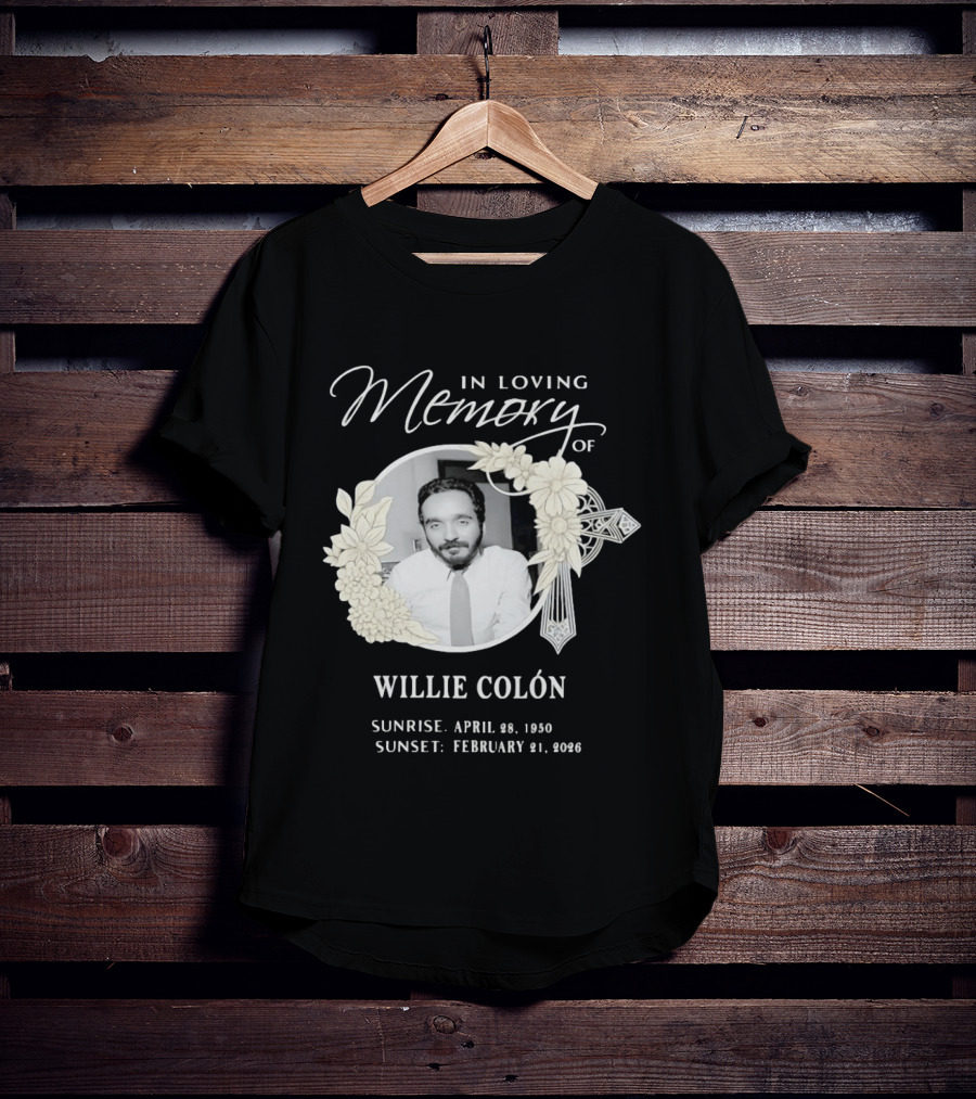 In Loving Memory Of Willie Colón Sunrise April 28 1950 Sunset February 21 2026 T-Shirt