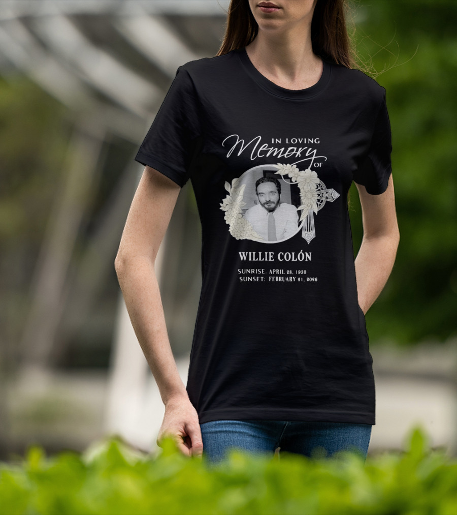 In Loving Memory Of Willie Colón Sunrise April 28 1950 Sunset February 21 2026 T-Shirt
