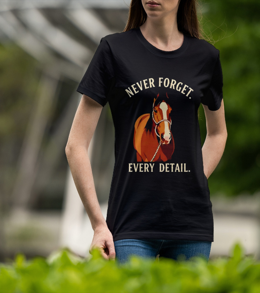 Never Forget Every Detail Horse T-Shirt