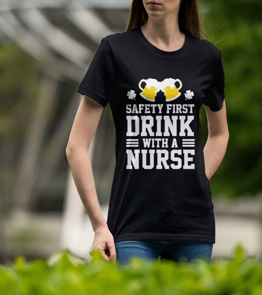 Safety First Drink With A Nurse Beer S T-Shirt