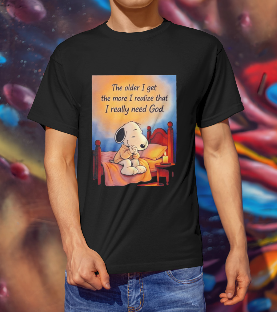 Snoopy The Older I Get The More I Realize That I Really Need God Inspirational T-Shirt