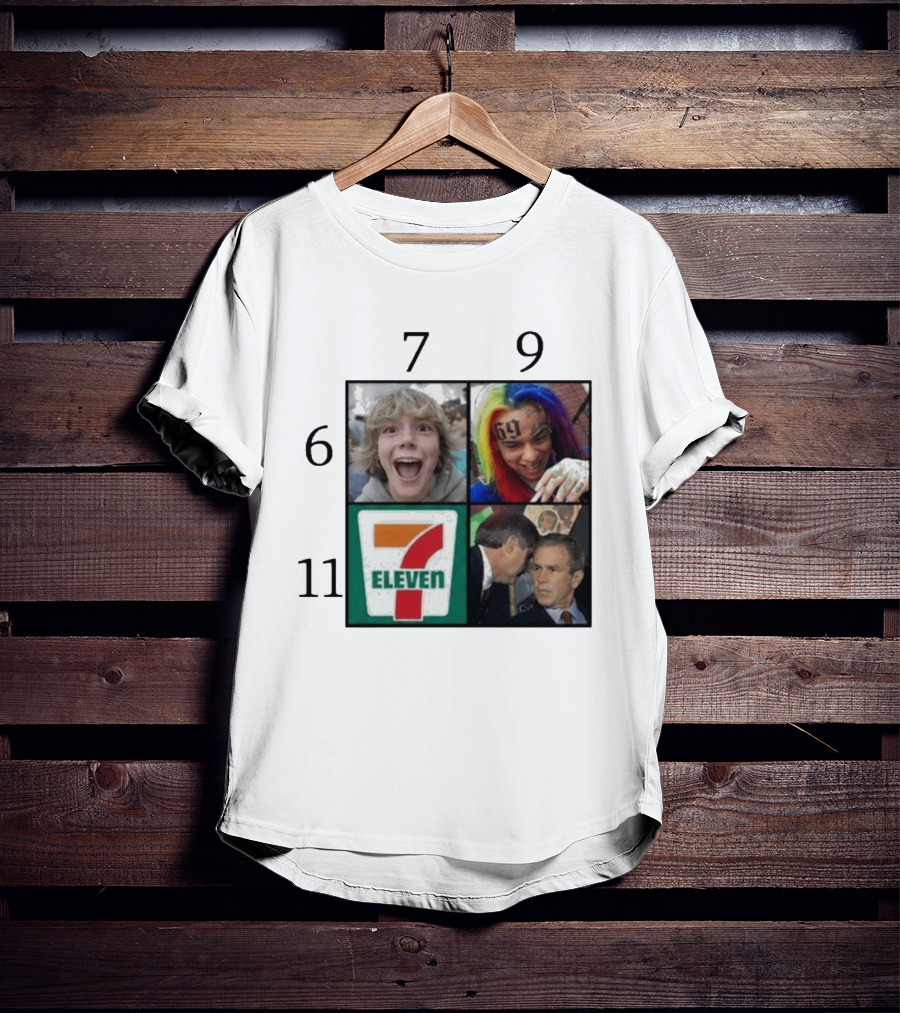 6 7 9 11 6ix9ine George Bush 7 Eleven T-Shirt