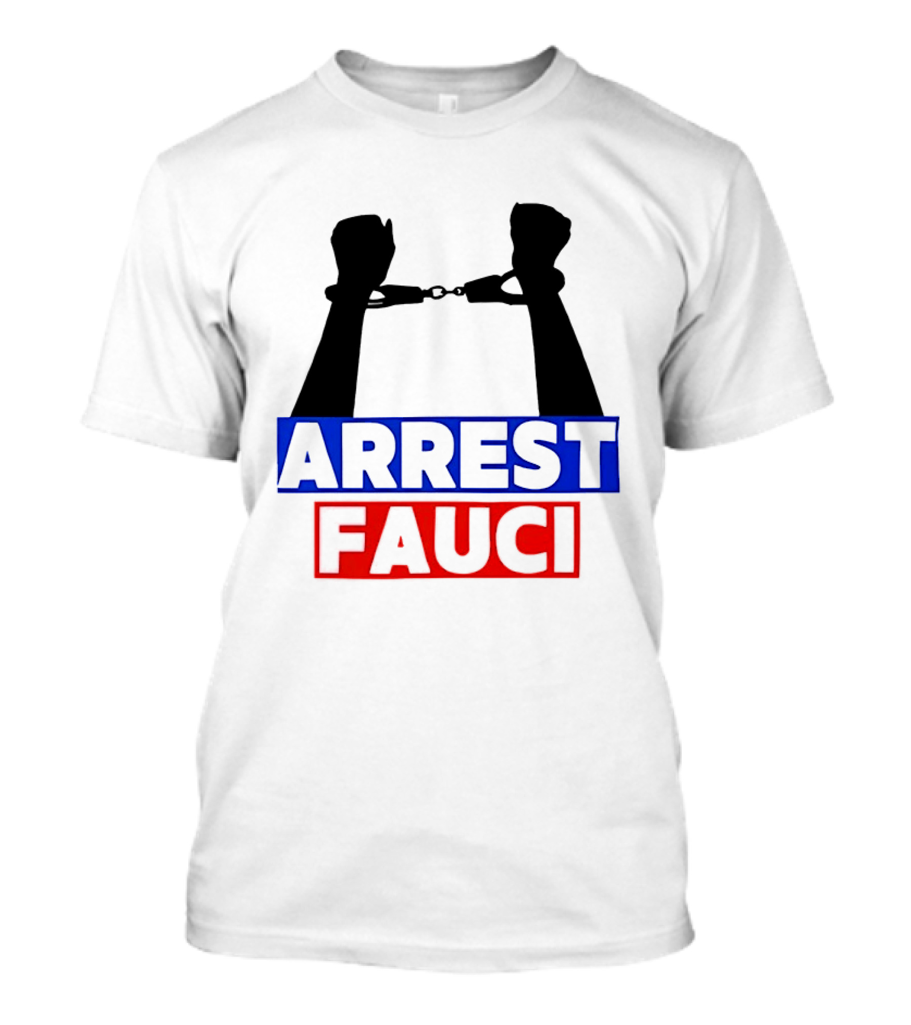 Arrest Fauci Handcuffs Political T-Shirt