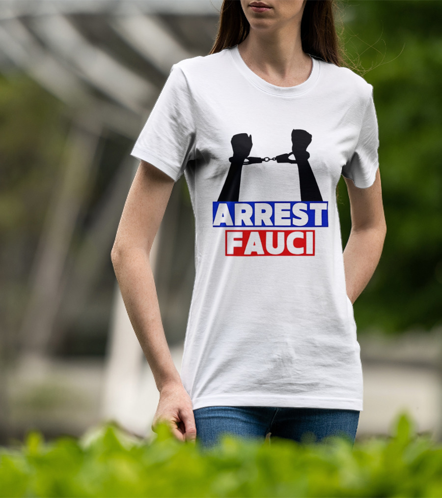Arrest Fauci Handcuffs Political T-Shirt