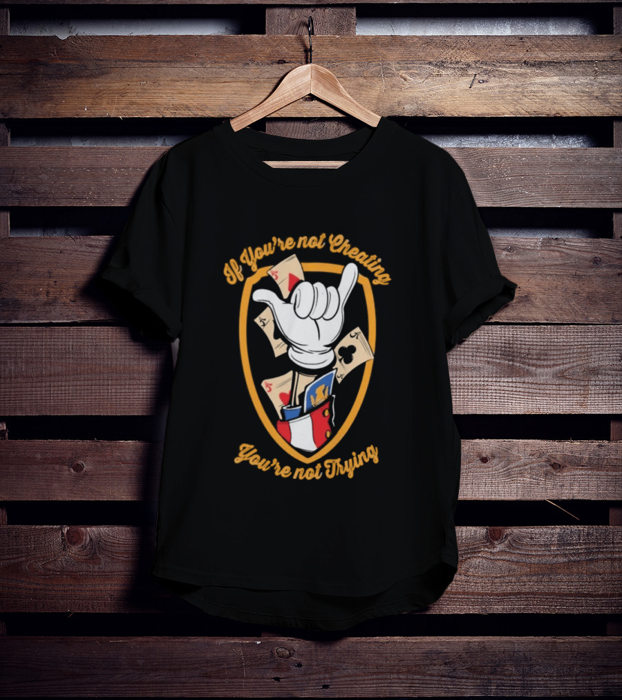 If You're Not Cheating You're Not Trying Playing Cards Hand Gesture T-Shirt