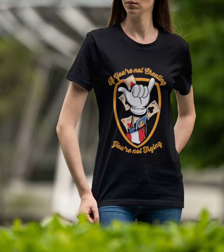 If You're Not Cheating You're Not Trying Playing Cards Hand Gesture T-Shirt