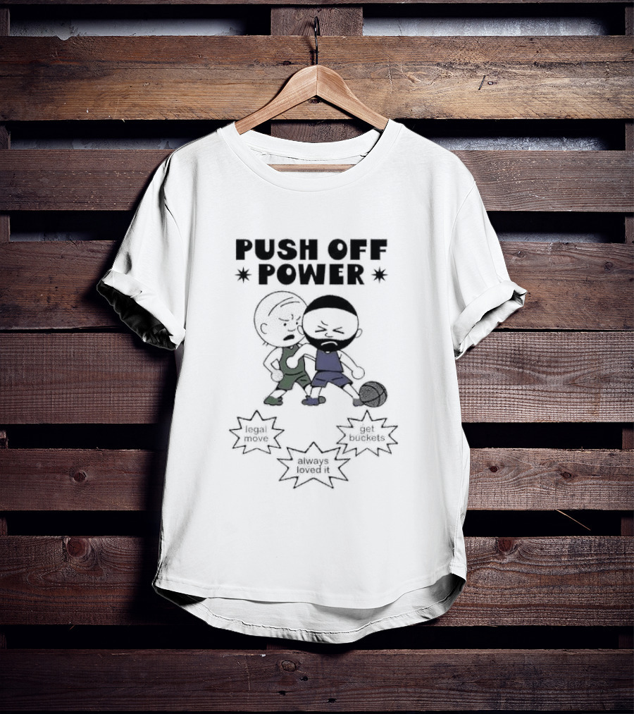 Push Off Power Basketball Player Get Buckets Always Loved It T-Shirt