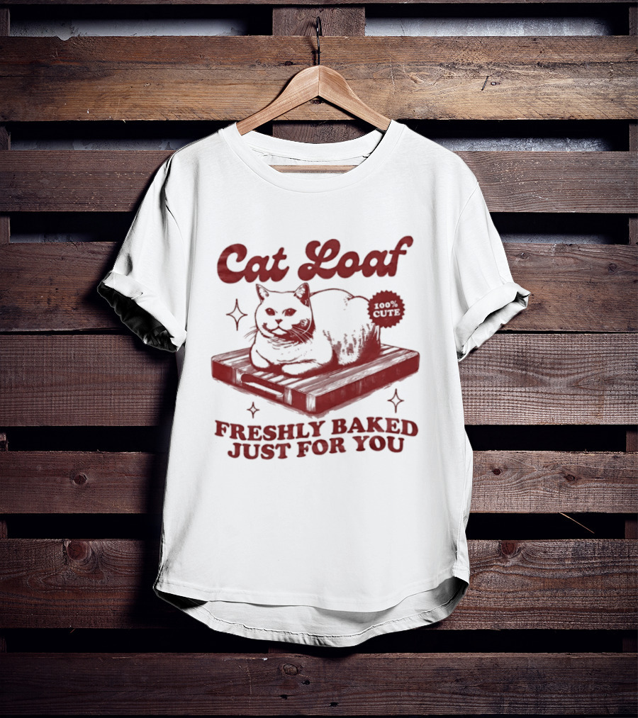 Cat Loaf Freshly Baked Just For You Feline Bread Pun With Cute Cat T-Shirt