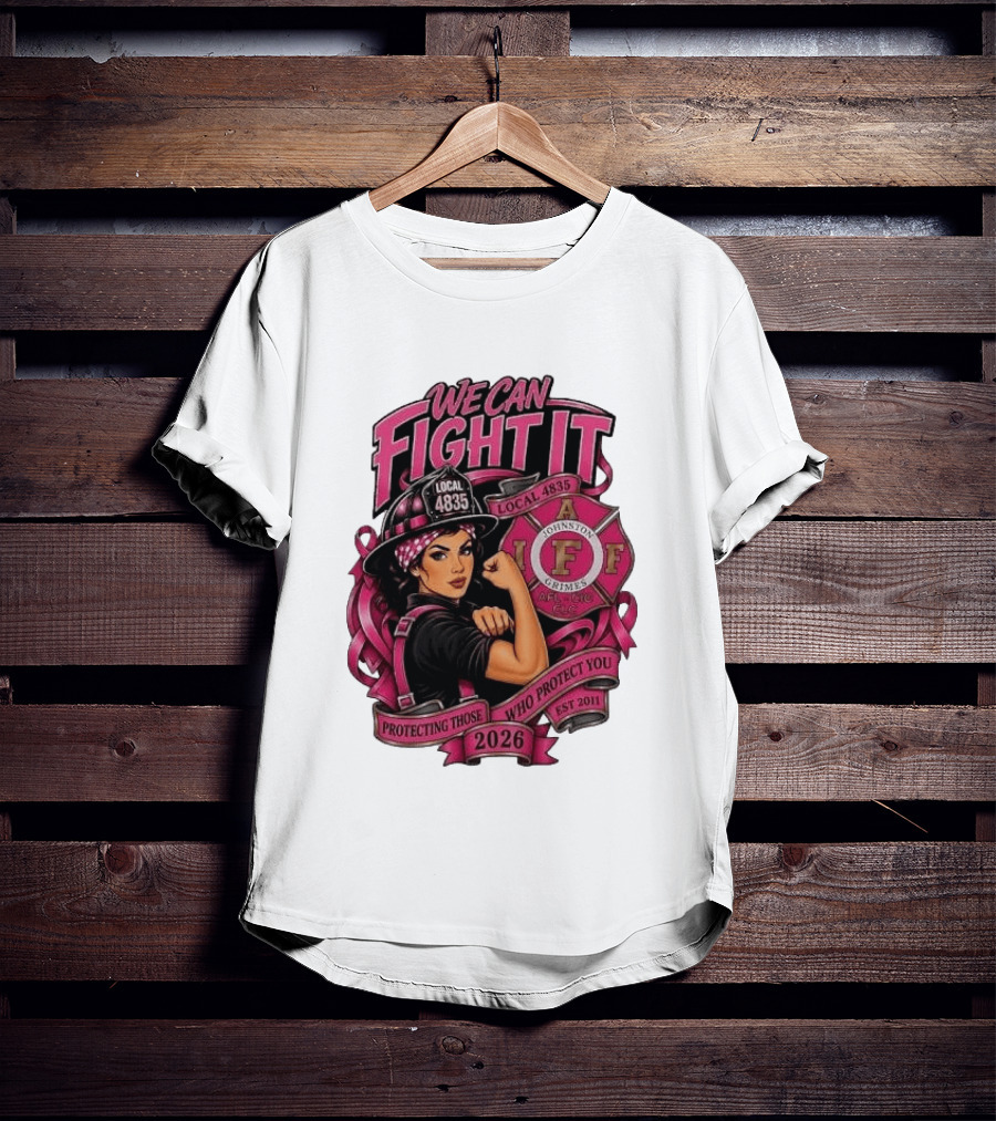 We Can Fight It Local 4835 IAFF Johnston Grimes Protecting Those Who Protect You Est 2026 T-Shirt