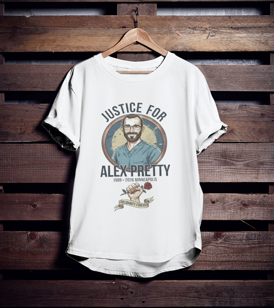 Justice For Alex Pretty 1988 2026 Minneapolis Solidarity Forever Fist And Rose T-Shirt