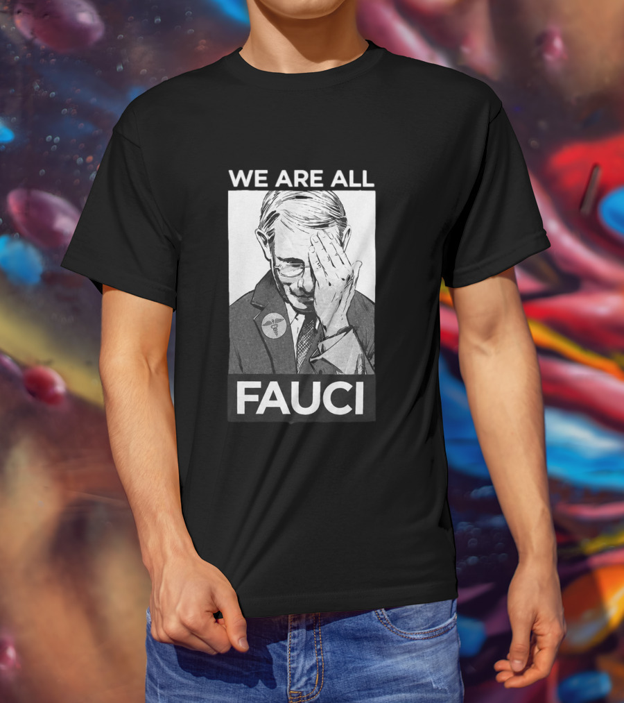 We Are All Fauci T-Shirt