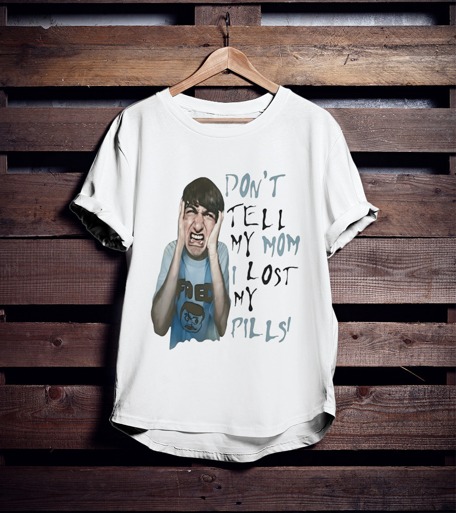 Don't Tell My Mom I Lost My Pills Fred Cartoon T-Shirt