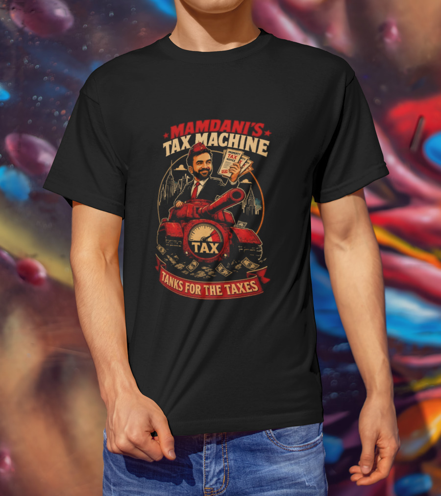 Mamdani's Tax Machine Tanks For The Taxes NYC T-Shirt