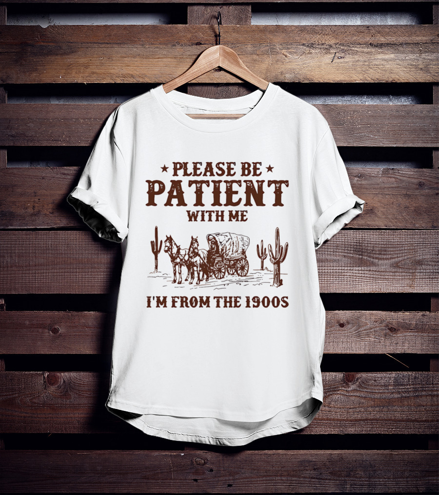 Please Be Patient With Me I'm From The 1900s Wagon Desert Cacti T-Shirt